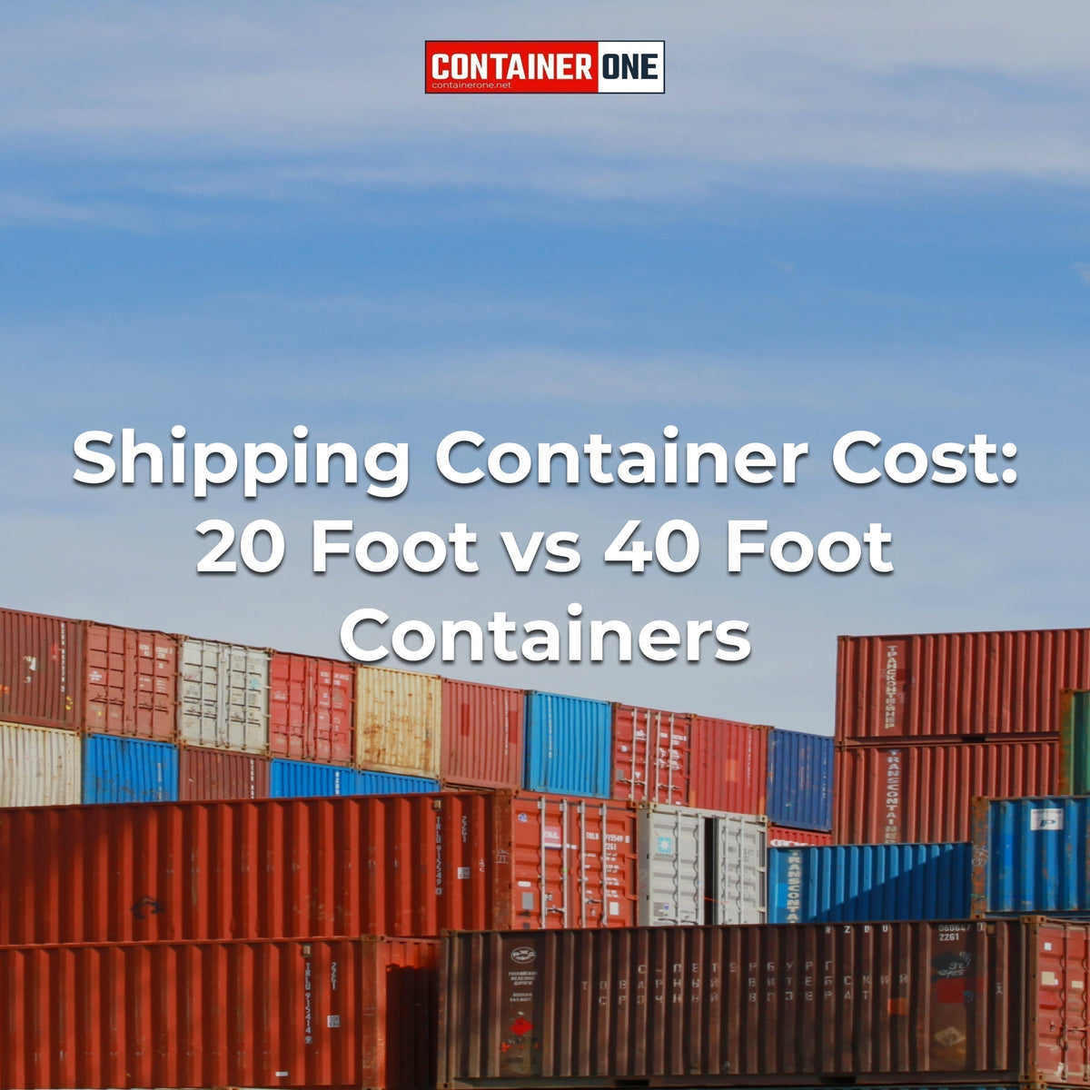 Shipping Container Cost: 20FT vs 40FT Container Prices