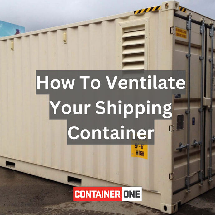 Ultimate Guide: How To Ventilate A Shipping Container